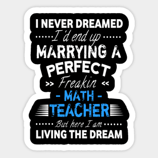 I Never Dreamed Id End Up Marrying A Perfect Math Teacher Sticker